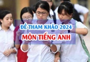 Đề tham khảo môn Anh 2024 thi tốt nghiệp THPT